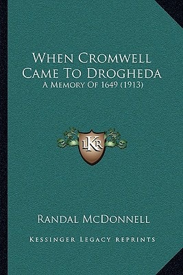 When Cromwell Came To Drogheda: A Memory Of 1649 (1913)
