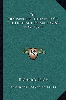 The Transproser Rehearsed Or The Fifth Act Of Mr. Bayes's Play (1673)