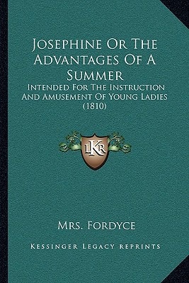 Josephine Or The Advantages Of A Summer: Intended For The Instruction And Amusement Of Young Ladies (1810)