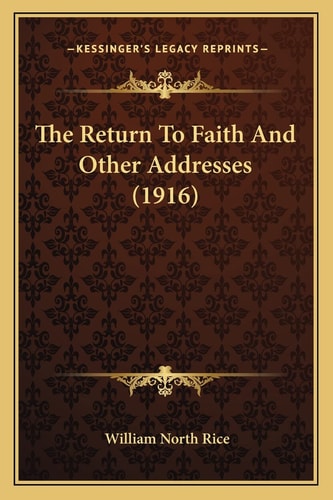 The Return To Faith And Other Addresses (1916)