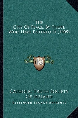 The City Of Peace, By Those Who Have Entered It (1909)