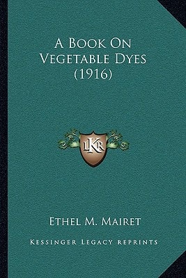 A Book On Vegetable Dyes (1916)