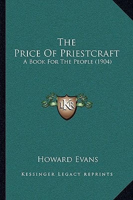 The Price Of Priestcraft: A Book For The People (1904)