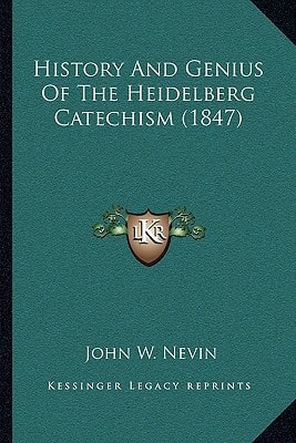 History And Genius Of The Heidelberg Catechism (1847)