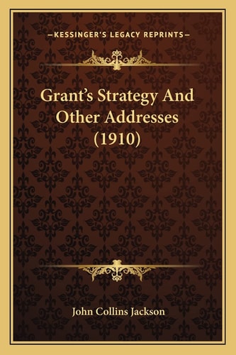 Grant's Strategy And Other Addresses (1910)