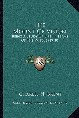 The Mount Of Vision: Being A Study Of Life In Terms Of The Whole (1918)