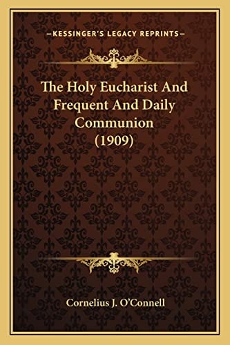 The Holy Eucharist And Frequent And Daily Communion (1909)