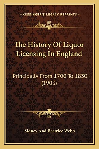 The History Of Liquor Licensing In England: Principally From 1700 To 1830 (1903)