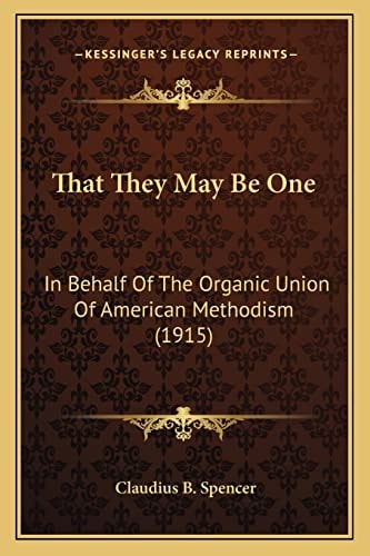 That They May Be One: In Behalf Of The Organic Union Of American Methodism (1915)