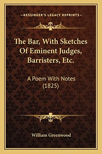 The Bar, With Sketches Of Eminent Judges, Barristers, Etc.: A Poem With Notes (1825)