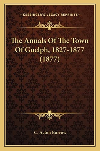 The Annals Of The Town Of Guelph, 1827-1877 (1877)