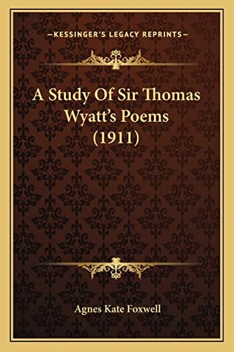 A Study Of Sir Thomas Wyatt's Poems (1911)