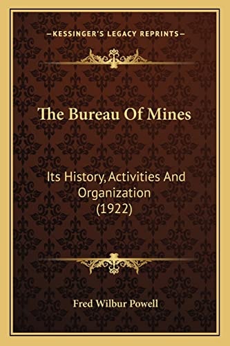 The Bureau Of Mines: Its History, Activities And Organization (1922)