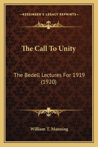 The Call To Unity: The Bedell Lectures For 1919 (1920)