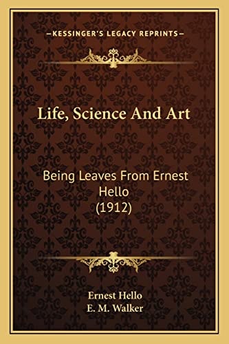 Life, Science And Art: Being Leaves From Ernest Hello (1912)