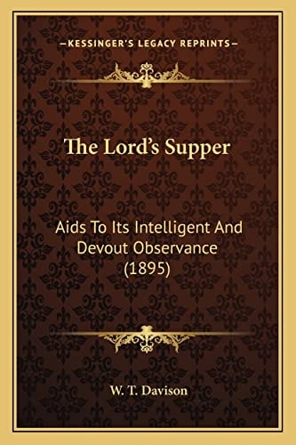 The Lord's Supper: Aids To Its Intelligent And Devout Observance (1895)