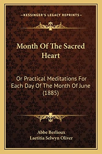 Month Of The Sacred Heart: Or Practical Meditations For Each Day Of The Month Of June (1885)