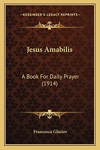 Jesus Amabilis: A Book For Daily Prayer (1914)