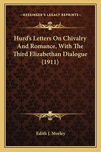 Hurd's Letters On Chivalry And Romance, With The Third Elizabethan Dialogue (1911)