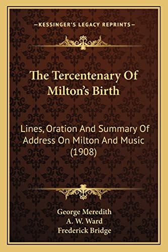The Tercentenary Of Milton's Birth: Lines, Oration And Summary Of Address On Milton And Music (1908)