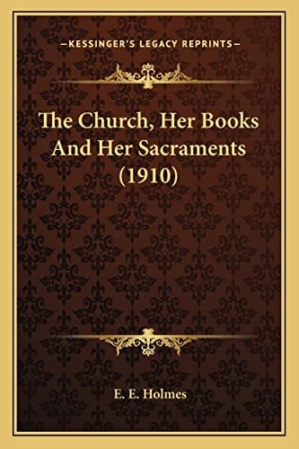 The Church, Her Books And Her Sacraments (1910)
