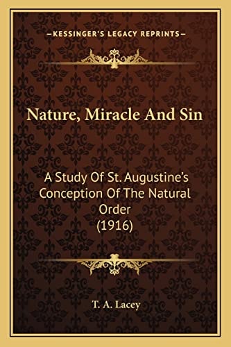 Nature, Miracle And Sin: A Study Of St. Augustine's Conception Of The Natural Order (1916)