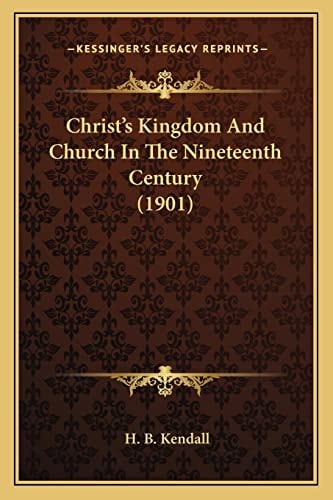 Christ's Kingdom And Church In The Nineteenth Century (1901)