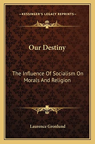 Our Destiny: The Influence Of Socialism On Morals And Religion: An Essay In Ethics (1891)