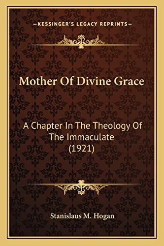 Mother Of Divine Grace: A Chapter In The Theology Of The Immaculate (1921)