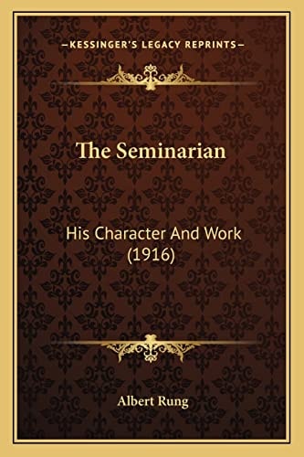The Seminarian: His Character And Work (1916)