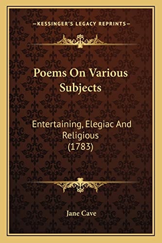 Poems On Various Subjects: Entertaining, Elegiac And Religious (1783)