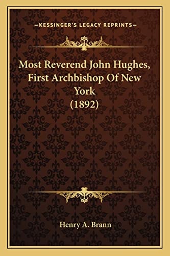 Most Reverend John Hughes, First Archbishop Of New York (1892)