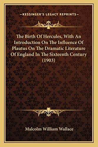 The Birth Of Hercules, With An Introduction On The Influence Of Plautus On The Dramatic Literature Of England In The Sixteenth Century (1903)