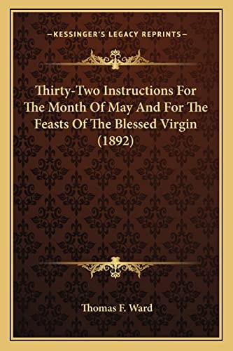Thirty-Two Instructions For The Month Of May And For The Feasts Of The Blessed Virgin (1892)