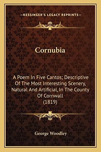 Cornubia: A Poem In Five Cantos; Descriptive Of The Most Interesting Scenery, Natural And Artificial, In The County Of Cornwall (1819)