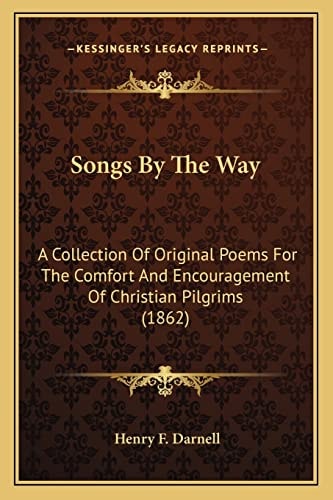 Songs By The Way: A Collection Of Original Poems For The Comfort And Encouragement Of Christian Pilgrims (1862)