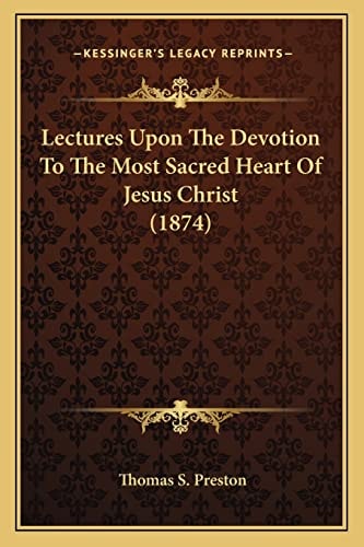 Lectures Upon The Devotion To The Most Sacred Heart Of Jesus Christ (1874)