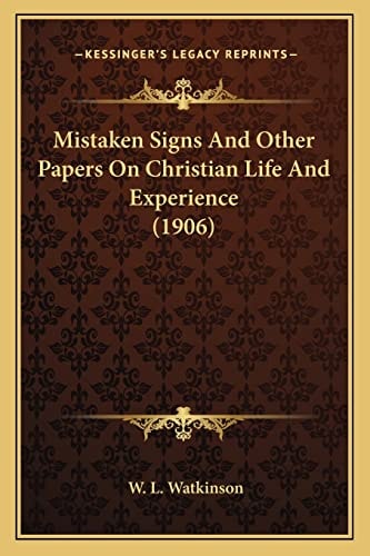 Mistaken Signs And Other Papers On Christian Life And Experience (1906)