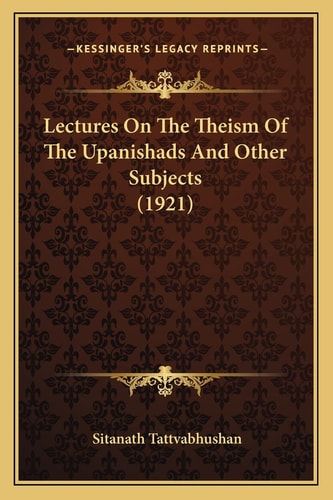 Lectures On The Theism Of The Upanishads And Other Subjects (1921)