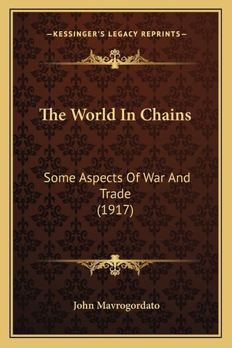 The World In Chains: Some Aspects Of War And Trade (1917)