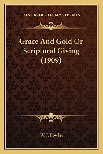 Grace And Gold Or Scriptural Giving (1909)