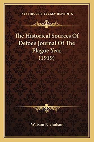 The Historical Sources Of Defoe's Journal Of The Plague Year (1919)