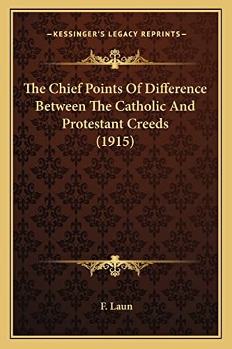 The Chief Points Of Difference Between The Catholic And Protestant Creeds (1915)
