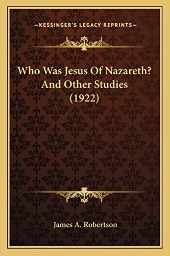 Who Was Jesus Of Nazareth? And Other Studies (1922)