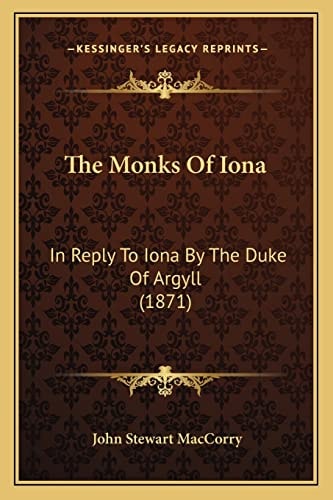 The Monks Of Iona: In Reply To Iona By The Duke Of Argyll (1871)