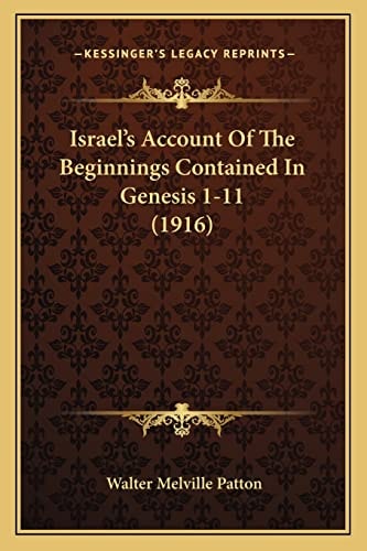 Israel's Account Of The Beginnings Contained In Genesis 1-11 (1916)
