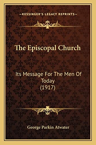 The Episcopal Church: Its Message For The Men Of Today (1917)