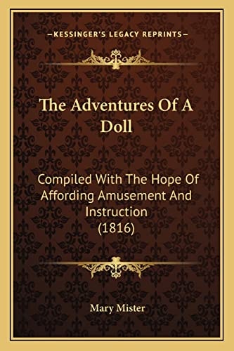 The Adventures Of A Doll: Compiled With The Hope Of Affording Amusement And Instruction (1816)