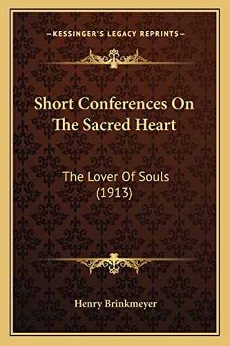 Short Conferences On The Sacred Heart: The Lover Of Souls (1913)