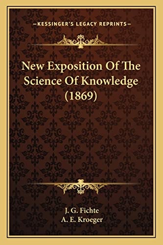 New Exposition Of The Science Of Knowledge (1869)